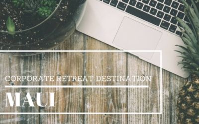 Maui, the Destination for Your Next Corporate Retreat
