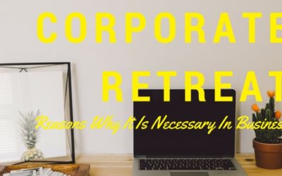 The Importance of Having Corporate Retreats & Team Building