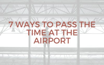 7 Ways to Pass the Time at the Airport